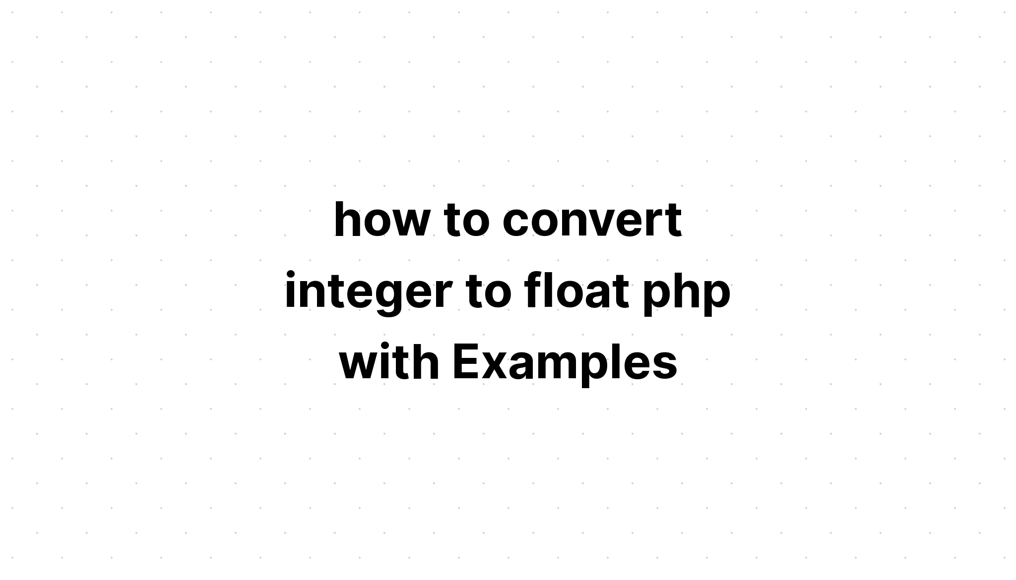 cách chuyển đổi số nguyên thành float php với các ví dụ